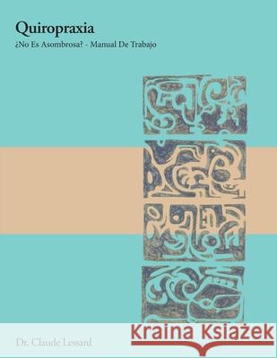 Quiropraxia ¿No Es Asombrosa? - Manual De Trabajo Lessard, Claude 9781733383264 Lessard Chiropractic