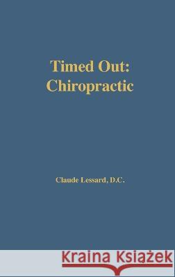 Timed Out Chiropractic Claude Lessard   9781733383271