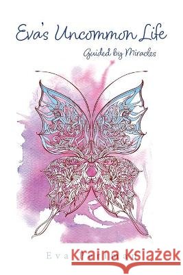Eva's Uncommon Life: Guided by Miracles Eva Perlman 9781733383523