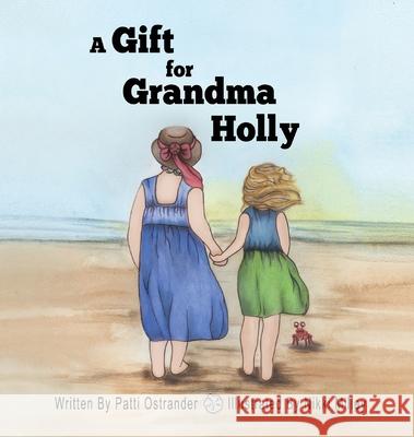 A Gift for Grandma Holly Patti Ostrander, Nikki Milley 9781733384827 Patti Ostrander