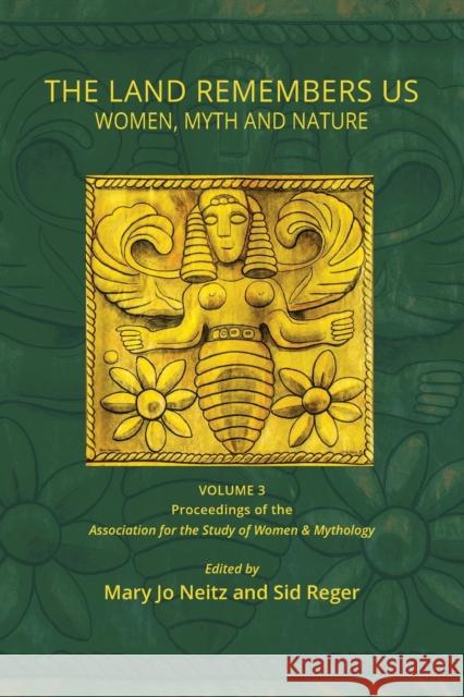 The Land Remembers Us: Women, Myth, and Nature Neitz, Mary Jo 9781733386623