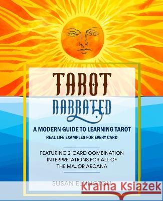 Tarot Narrated: A Modern Guide to Learning Tarot: Real Life Examples for Every Card Susan Ellington   9781733389877 Inneract Studio, LLC