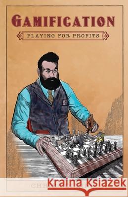 Gamification: Playing for Profits Chris Collins 9781733394536 Syndicate X Publishing