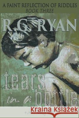 Tears in a Bottle: A Faint Reflection of Riddles: Book Three Cheryl Diane Gollner R. G. Ryan 9781733394949