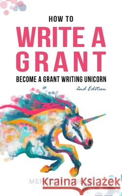How to Write a Grant: Become a Grant Writing Unicorn Meredith Noble Sarah Cochran 9781733395748 Senecaworks, LLC