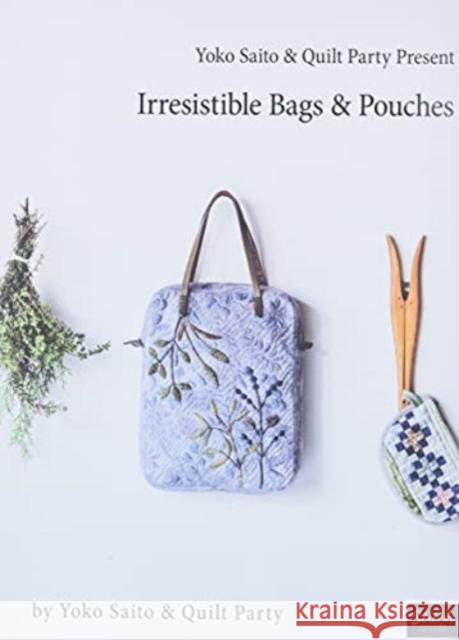 Yoko Saito & Quilt Party Present Irresistible Bags & Pouches Yoko Saito and Quilt Party 9781733397711 Stitch Publications