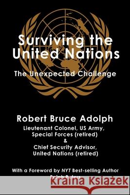 Surviving the United Nations: The Unexpected Challenge Robert Bruce Adolph 9781733398008 New Academia Publishing/Vellum