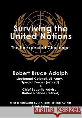 Surviving the United Nations: The Unexpected Challenge Robert Bruce Adolph 9781733398046 New Academia Publishing/Vellum