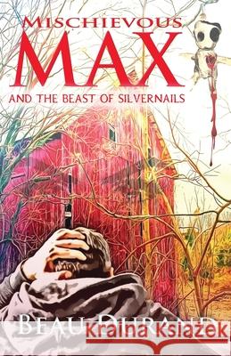Mischievous Max: And the Beast of Silvernails Rebecca Jean Herman Beau Durand 9781733398336 Durand Publishing