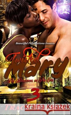 Twisted Mary 3: The Beginning of The End Tracy Wilson 9781733400268 Beautiful Publications