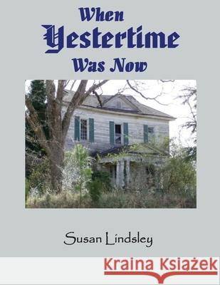 When Yestertime Was Now Susan Lindsley 9781733404402