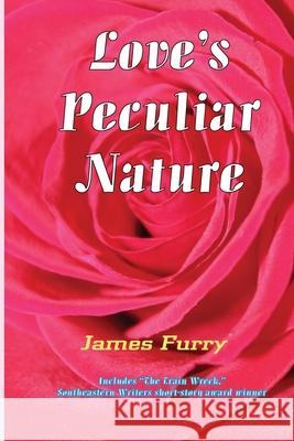 Love's Peculiar Nature James Furry 9781733404464