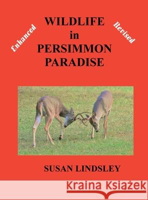 Wildlife in Persimmon Paradise (Enhanced and Revised) Susan Lindsley 9781733404488