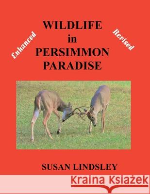 Wildlife in Persimmon Paradise (Enhanced and Revised) Susan Lindsley 9781733404495