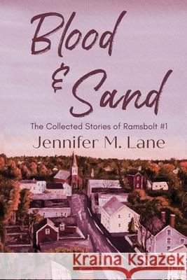 Blood and Sand: The Collected Stories of Ramsbolt Jennifer M. Lane 9781733406819 Pen and Key Publishing