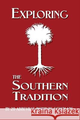 Exploring the Southern Tradition Abbeville Institute 9781733407540 Abbeville Institute Press