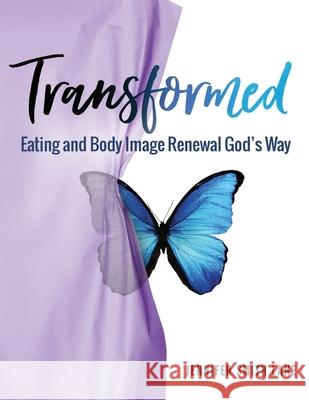 Transformed: Eating and Body Image Renewal God's Way Jennifer Smith Lane Kathy Bruins 9781733408509 Jennifer Sue Lane