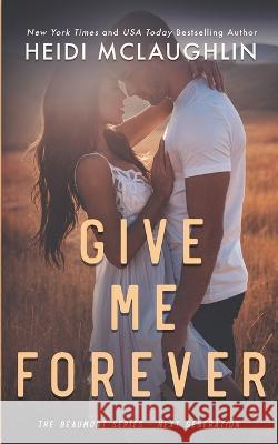 Give Me Forever Heidi McLaughlin 9781733410557 Books by Heidi McLaughlin