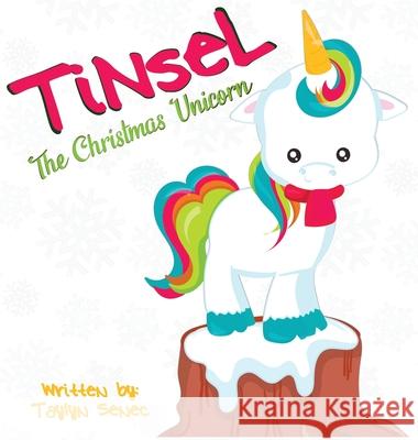 Tinsel the Christmas Unicorn Taylyn Senec Pretty Grafik Designs 9781733410908