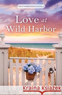 Love at Wild Harbor (Wild Harbor Beach Book 1) Grace Worthington 9781733411042 Poets & Saints LLC