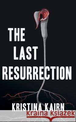 The Last Resurrection: A Suspenseful Vampire Thriller Kristina Kairn 9781733413350 Kristina Kairn