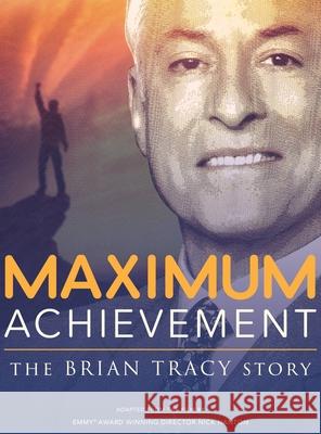 Maximum Achievement: The Brian Tracy Story Nick Nanton Jw Dicks Brian Tracy 9781733417617 Impact Publishing