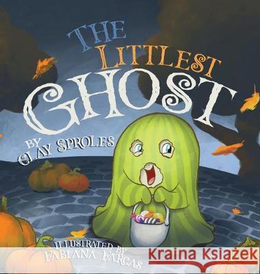 The Littlest Ghost Clay Sproles Fabiana Farcas 9781733419581 Cats Corner Publishing