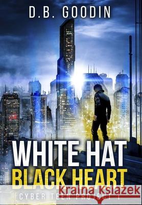 White Hat Black Heart D. B. Goodin 9781733420228 David Goodin Author