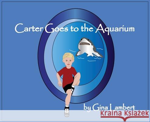 Carter Goes to the Aquarium Gina Lambert 9781733420655 Photography in Pearls, LLC
