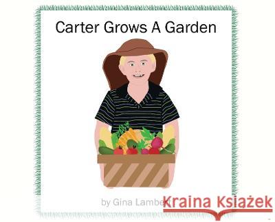 Carter Grows a Garden Gina Lambert 9781733420693 Photography in Pearls, LLC