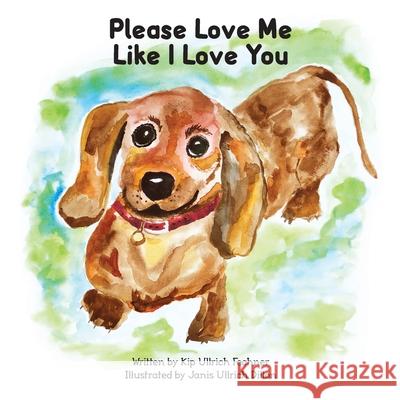 Please Love Me Like I Love You Kip Ullric Janis Ullric 9781733421508 Pet Kindness Press