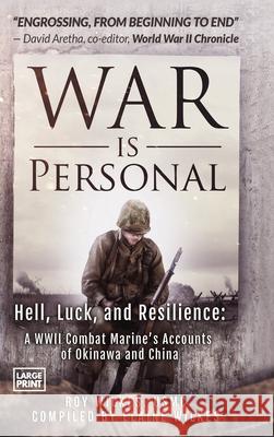 War Is Personal: Hell, Luck, and Resilience-A WWII Combat Marine's Accounts of Okinawa and China Wilkes, Roy 9781733421614 Golden Ratio Publishing