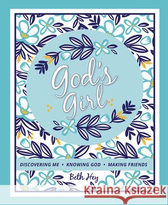 God's Girl: Discovering Me-Knowing God-Making Friends Beth Hey 9781733422277
