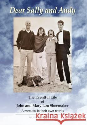 Dear Sally and Andy: The Eventful Life of John and Mary Lou Shoemaker John Bb Freeman 9781733422406