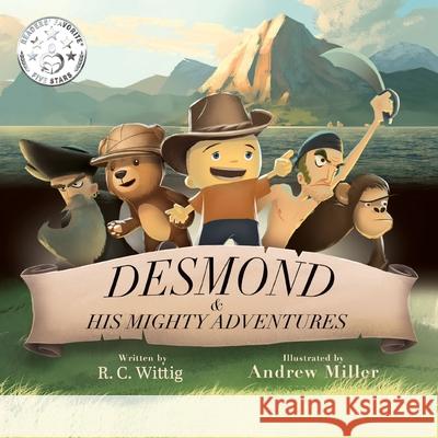 Desmond and His Mighty Adventures: Book 1: The Mighty Adventures Series R. C. Wittig Andrew Miller 9781733424011 Mighty Adventures