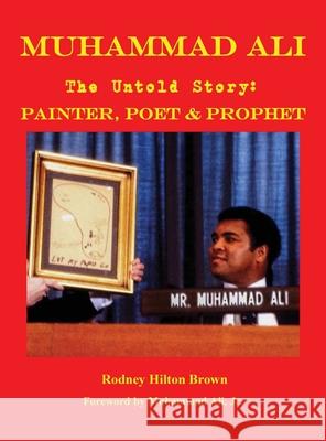 MUHAMMAD ALI - The Untold Story: Painter, Poet & Prophet Rodney Hilton Brown Muhammad, Jr. Ali 9781733429443 War Museum