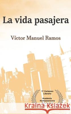 La vida pasajera Víctor Manuel Ramos 9781733430913 Ediciones Arrebol
