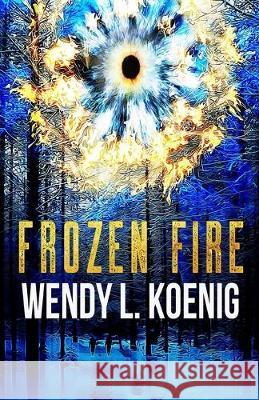 Frozen Fire Wendy L. Koenig 9781733431125 Wendy L. Koenig