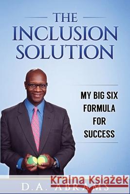 The Inclusion Solution: The Big Six Formula for Success D a Abrams 9781733431316 Da Abrams Books