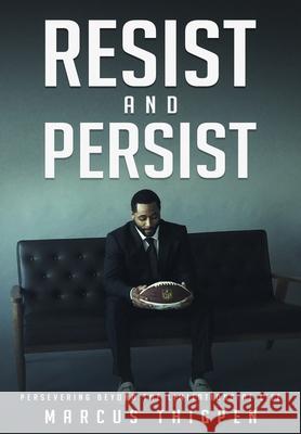 Resist and Persist: Persevering Beyond the Limitations of Life Marcus Thigpen 9781733432528 Keep Exceeding Limitations