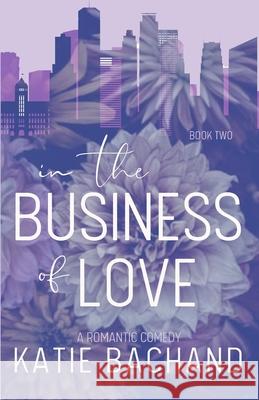 In the Business of Love Katie Bachand 9781733432665 Katie Bachand