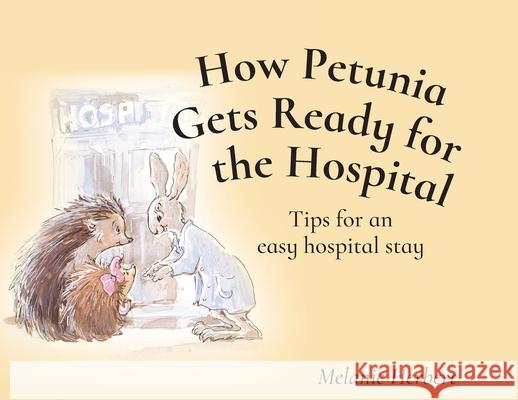 How Petunia Gets Ready for the Hospital: Tips for an easy hospital stay Melanie Herbert 9781733435406 Mhs Innovations