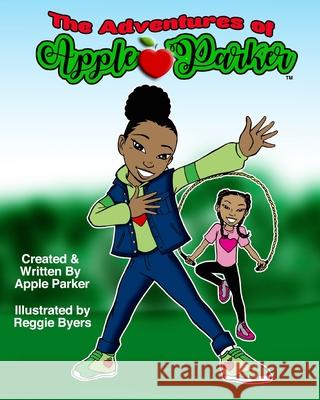 The Adventures of Apple Parker Reggie Byers Apple Parker 9781733437301 Apple Parker Publishing LLC