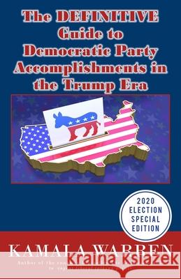 The DEFINITIVE guide to Democratic Party accomplishments in the Trump era Kamala Warren 9781733438100 Saint Grobian Press