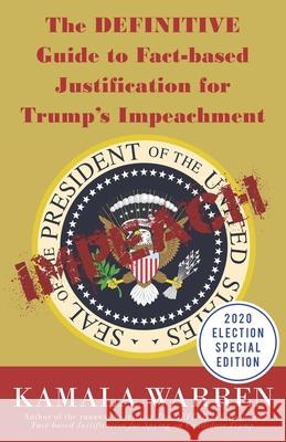 The DEFINITIVE Guide to Fact-based Justification for Trump's Impeachment Kamala Warren 9781733438148 St. Grobian Press