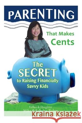 Parenting That Makes Cents: The Secret To Raising Financially Savvy Kids Sabrina Raber Mike Raber 9781733441018