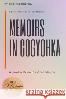 Memoirs in Gogyohka: A Book of Short Poems and Memoirs Cat Ellington 9781733442121 Quill Pen Ink Publishing