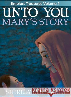 Unto You --- Mary\'s Story Shirley Lynn Rees Sergio Drumond 9781733442534 Storyteller Series