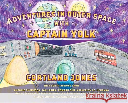 Adventures in Outer Space with Captain Yolk Cortland Jones 9781733443296 Jaymedia Publishing