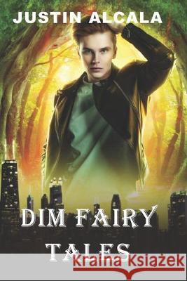 Dim Fairy Tales Justin Alcala 9781733444811 All Things That Matter Press